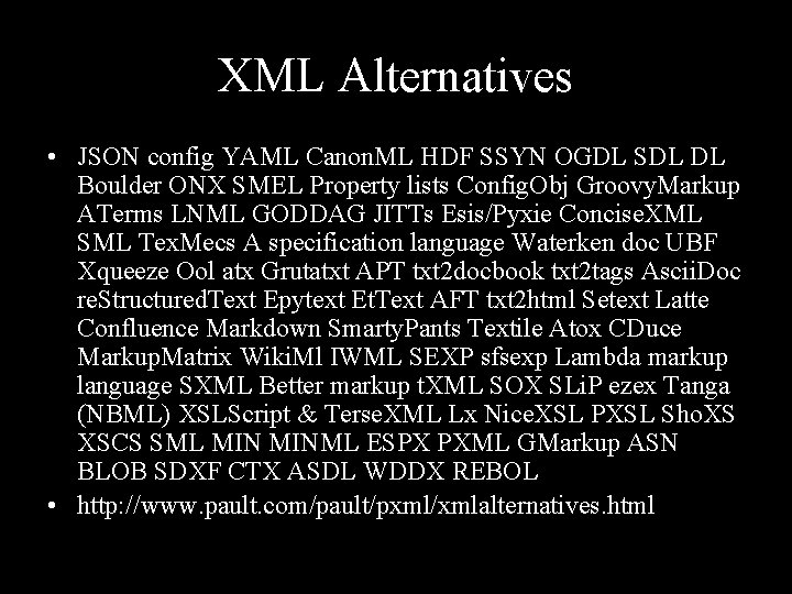 XML Alternatives • JSON config YAML Canon. ML HDF SSYN OGDL SDL DL Boulder