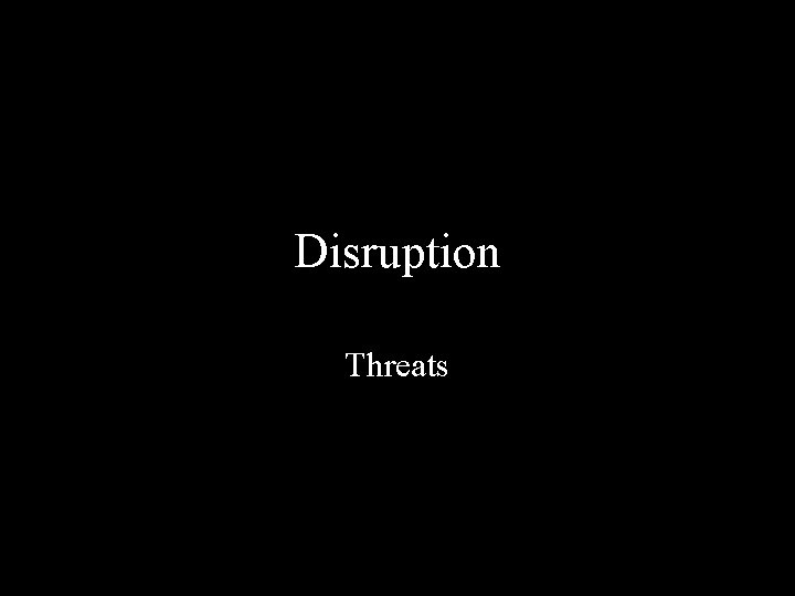 Disruption Threats 