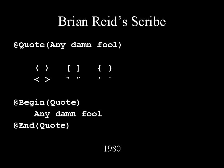 Brian Reid’s Scribe @Quote(Any damn fool) ( ) < > [ ] " "