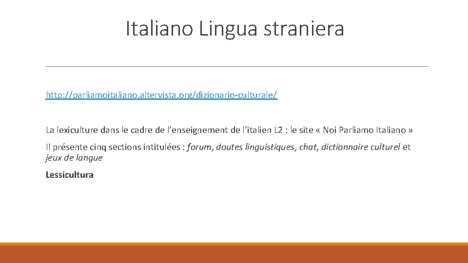 Italiano Lingua straniera http: //parliamoitaliano. altervista. org/dizionario-culturale/ La lexiculture dans le cadre de l’enseignement
