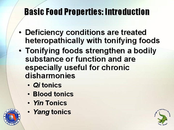 Basic Food Properties: Introduction • Deficiency conditions are treated heteropathically with tonifying foods •
