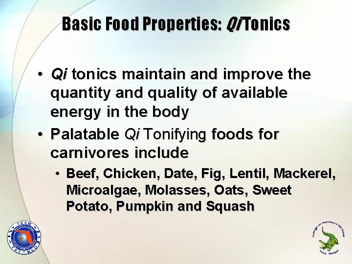 Basic Food Properties: Qi Tonics • Qi tonics maintain and improve the quantity and