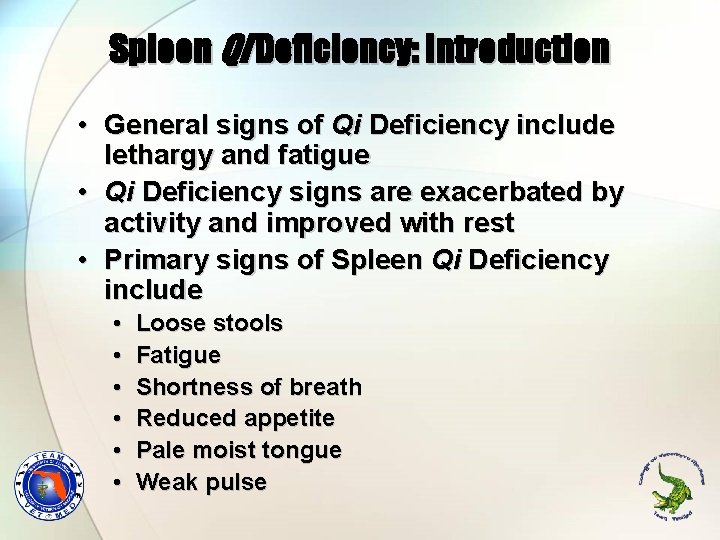Spleen Qi Deficiency: Introduction • General signs of Qi Deficiency include lethargy and fatigue