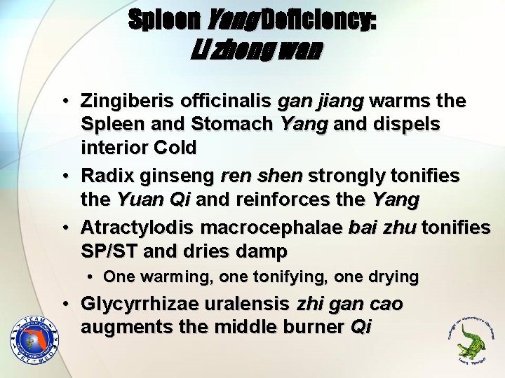 Spleen Yang Deficiency: Li zhong wan • Zingiberis officinalis gan jiang warms the Spleen