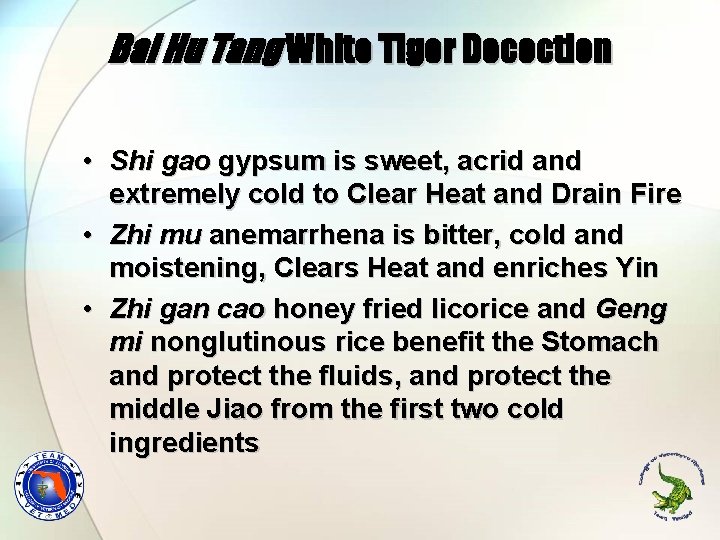 Bai Hu Tang White Tiger Decoction • Shi gao gypsum is sweet, acrid and