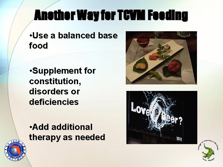 Another Way for TCVM Feeding • Use a balanced base food • Supplement for