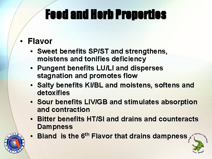 Food and Herb Properties • Flavor • Sweet benefits SP/ST and strengthens, moistens and