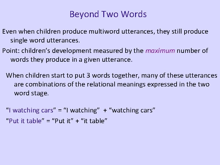 Beyond Two Words Even when children produce multiword utterances, they still produce single word