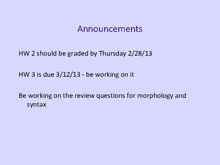 Announcements HW 2 should be graded by Thursday 2/28/13 HW 3 is due 3/12/13