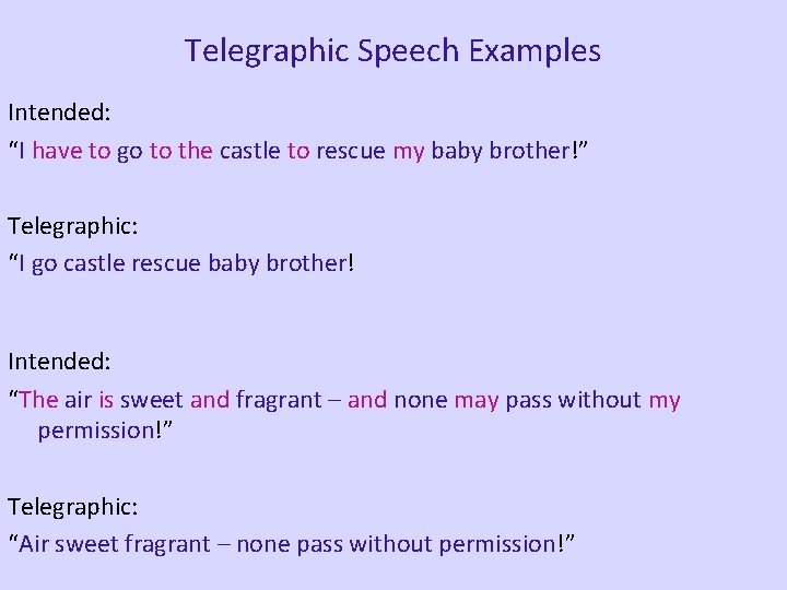 Telegraphic Speech Examples Intended: “I have to go to the castle to rescue my