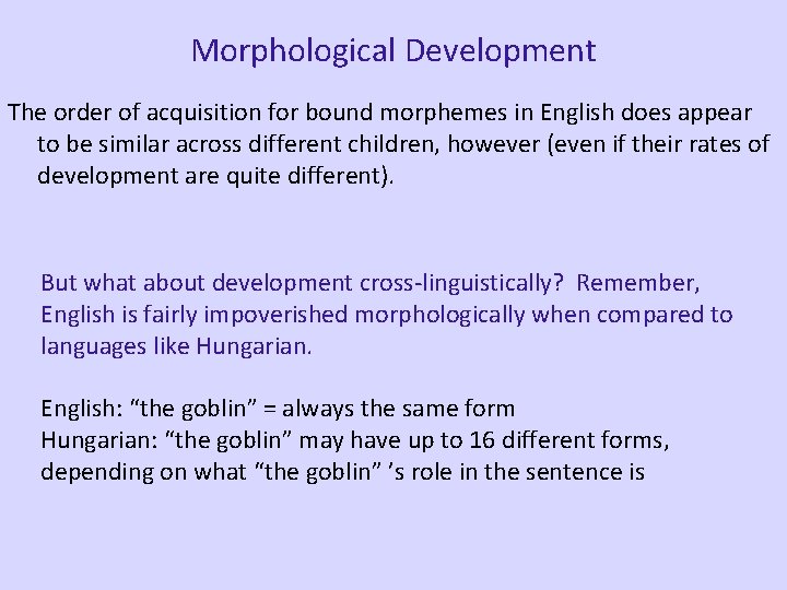 Morphological Development The order of acquisition for bound morphemes in English does appear to
