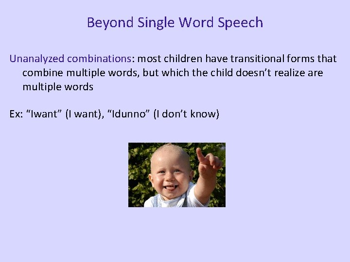 Beyond Single Word Speech Unanalyzed combinations: most children have transitional forms that combine multiple