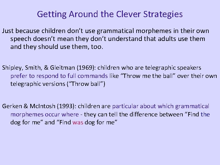 Getting Around the Clever Strategies Just because children don’t use grammatical morphemes in their