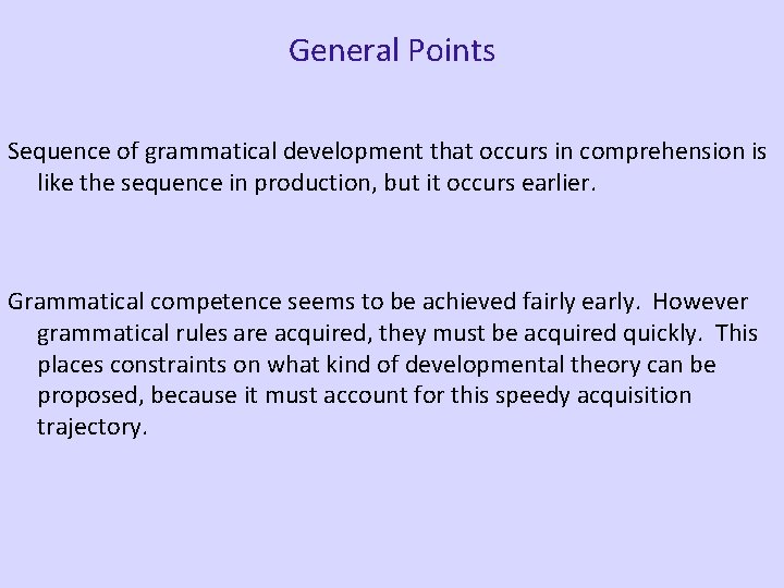General Points Sequence of grammatical development that occurs in comprehension is like the sequence