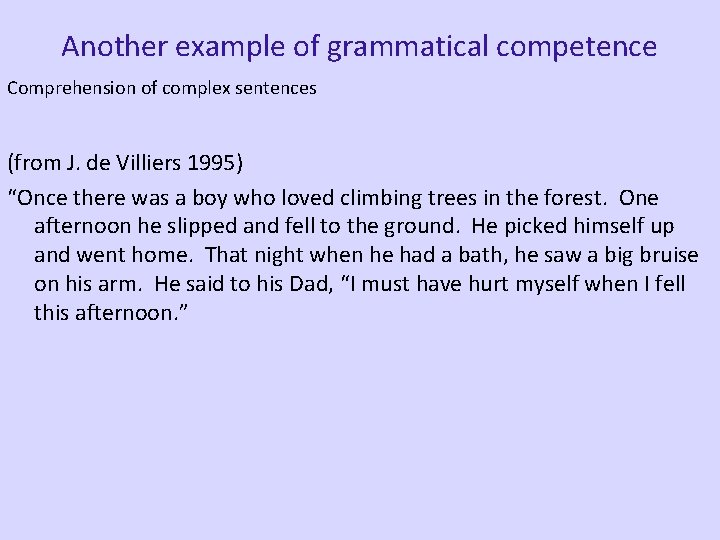 Another example of grammatical competence Comprehension of complex sentences (from J. de Villiers 1995)