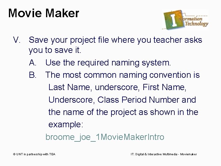 Movie Maker V. Save your project file where you teacher asks you to save