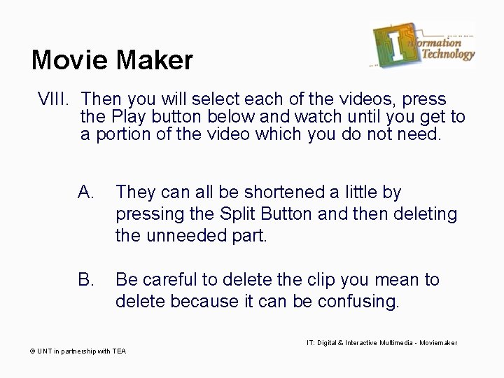 Movie Maker VIII. Then you will select each of the videos, press the Play