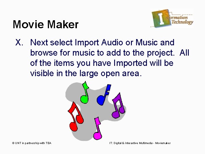 Movie Maker X. Next select Import Audio or Music and browse for music to Movie Maker X. Next select Import Audio or Music and browse for music to