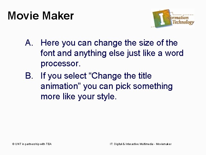 Movie Maker A. Here you can change the size of the font and anything