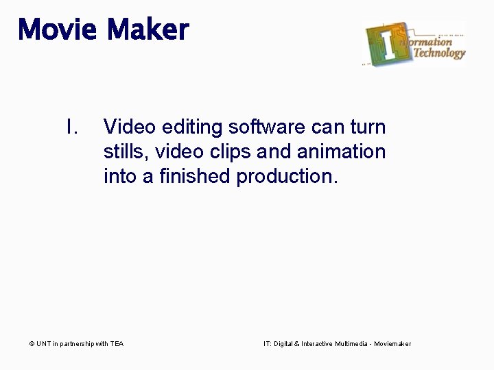 Movie Maker I. Video editing software can turn stills, video clips and animation into