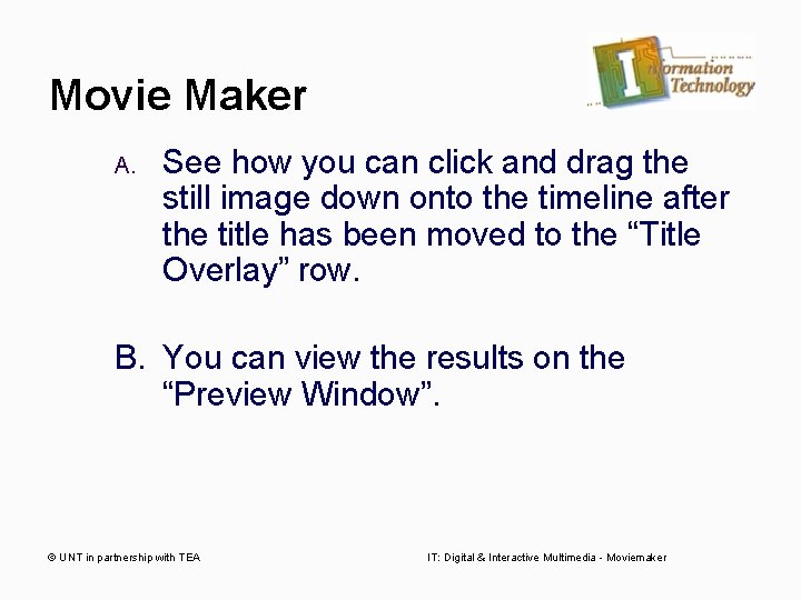 Movie Maker A. See how you can click and drag the still image down