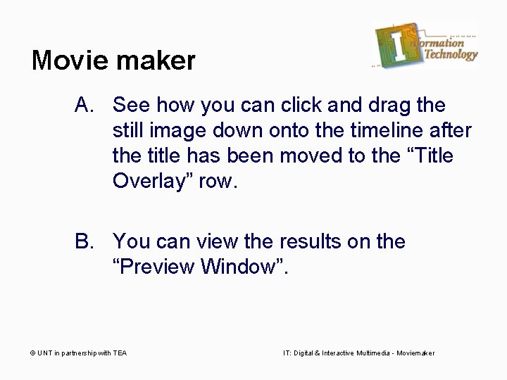 Movie maker A. See how you can click and drag the still image down