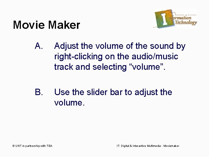 Movie Maker A. Adjust the volume of the sound by right-clicking on the audio/music