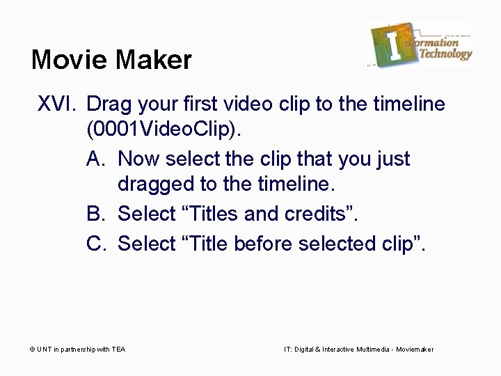 Movie Maker XVI. Drag your first video clip to the timeline (0001 Video. Clip).