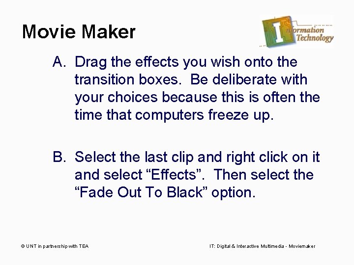 Movie Maker A. Drag the effects you wish onto the transition boxes. Be deliberate