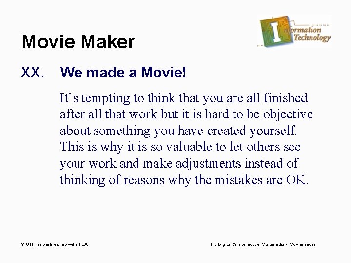 Movie Maker XX. We made a Movie! It’s tempting to think that you are