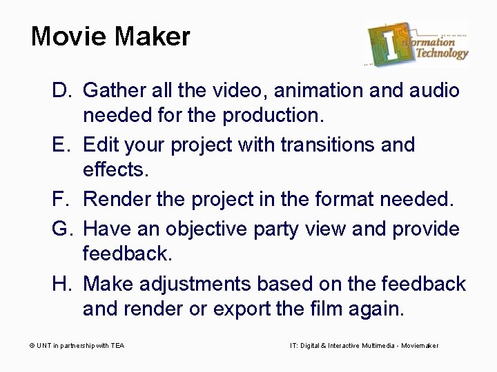 Movie Maker D. Gather all the video, animation and audio needed for the production.