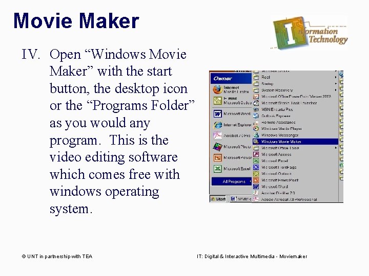 Movie Maker IV. Open “Windows Movie Maker” with the start button, the desktop icon