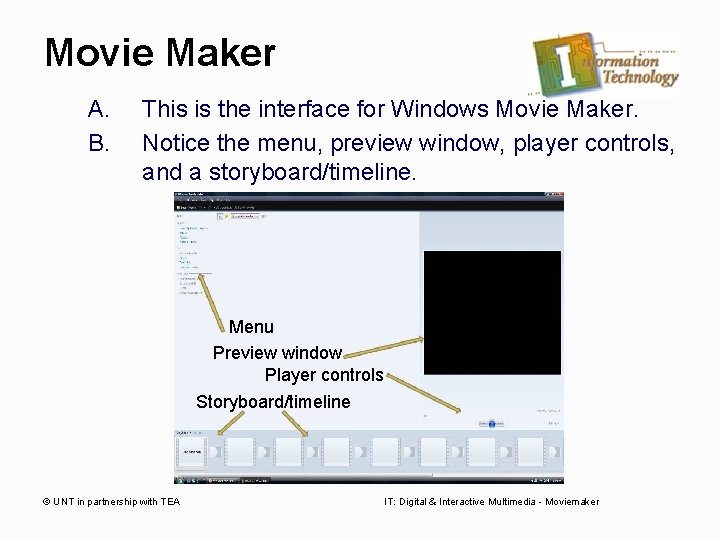 Movie Maker A. B. This is the interface for Windows Movie Maker. Notice the