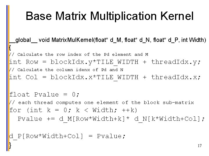 Base Matrix Multiplication Kernel __global__ void Matrix. Mul. Kernel(float* d_M, float* d_N, float* d_P,