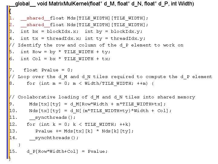 __global__ void Matrix. Mul. Kernel(float* d_M, float* d_N, float* d_P, int Width) { 1.