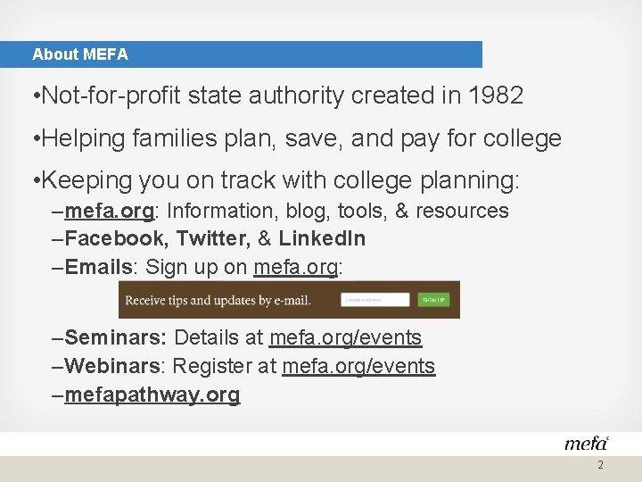 About MEFA • Not-for-profit state authority created in 1982 • Helping families plan, save,