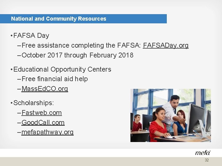 National and Community Resources • FAFSA Day – Free assistance completing the FAFSA: FAFSADay.