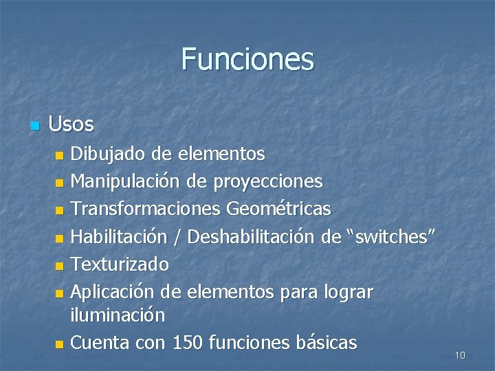 Funciones n Usos Dibujado de elementos n Manipulación de proyecciones n Transformaciones Geométricas n