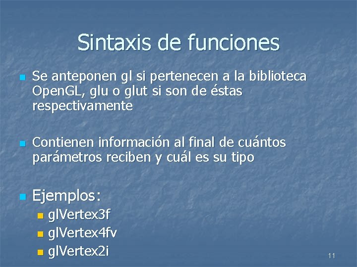 Sintaxis de funciones n n n Se anteponen gl si pertenecen a la biblioteca