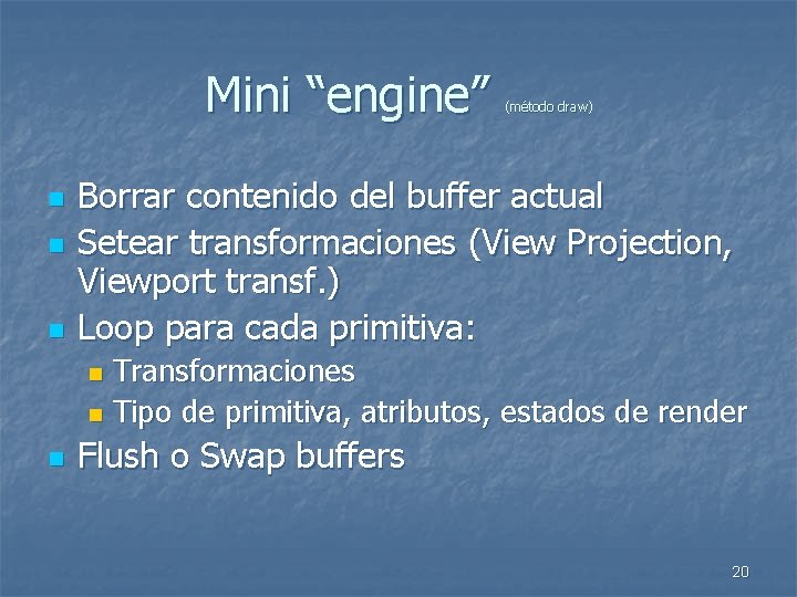 Mini “engine” n n n (método draw) Borrar contenido del buffer actual Setear transformaciones