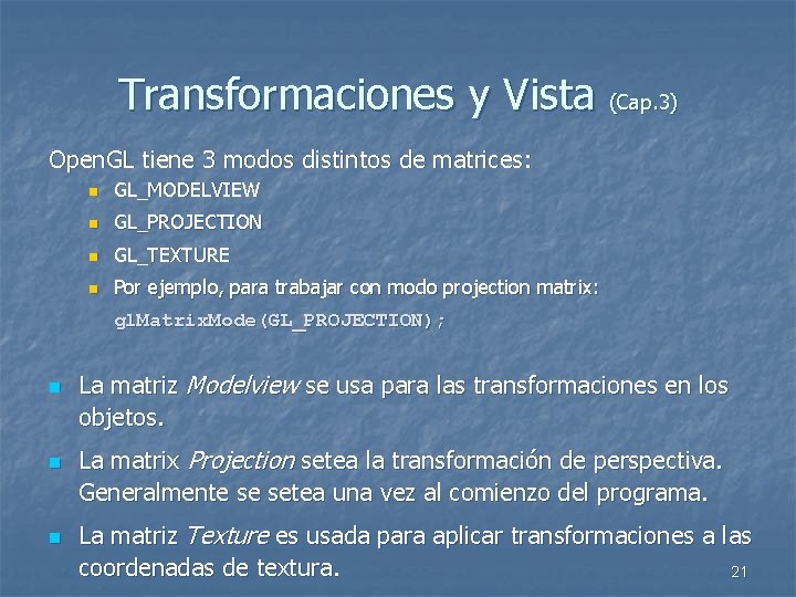 Transformaciones y Vista (Cap. 3) Open. GL tiene 3 modos distintos de matrices: n