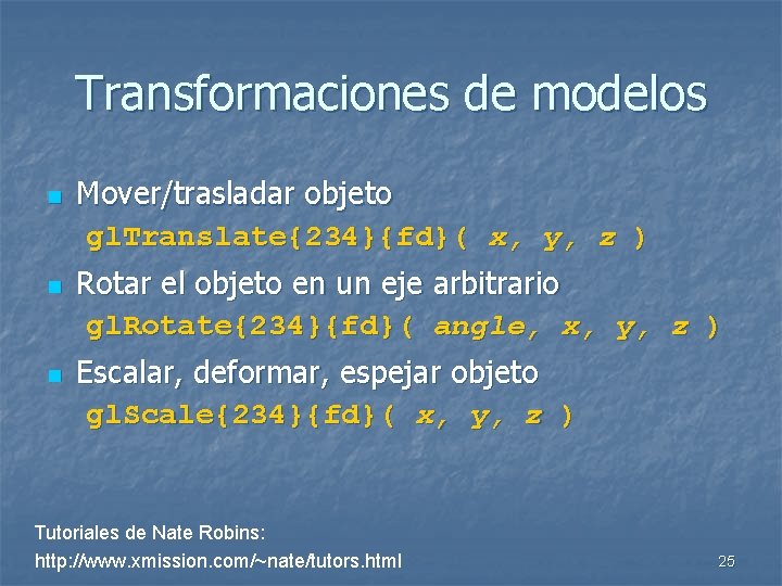 Transformaciones de modelos n n n Mover/trasladar objeto gl. Translate{234}{fd}( x, y, z )