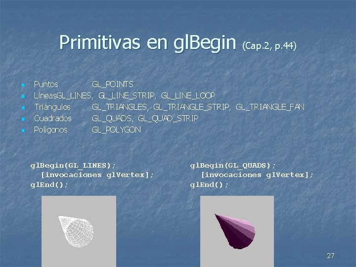 Primitivas en gl. Begin (Cap. 2, p. 44) n n n Puntos GL_POINTS Líneas