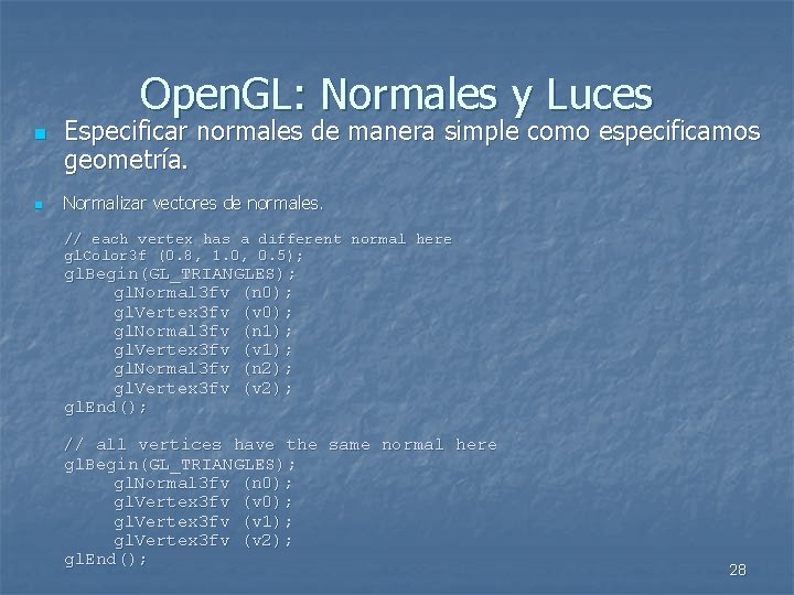 Open. GL: Normales y Luces n n Especificar normales de manera simple como especificamos