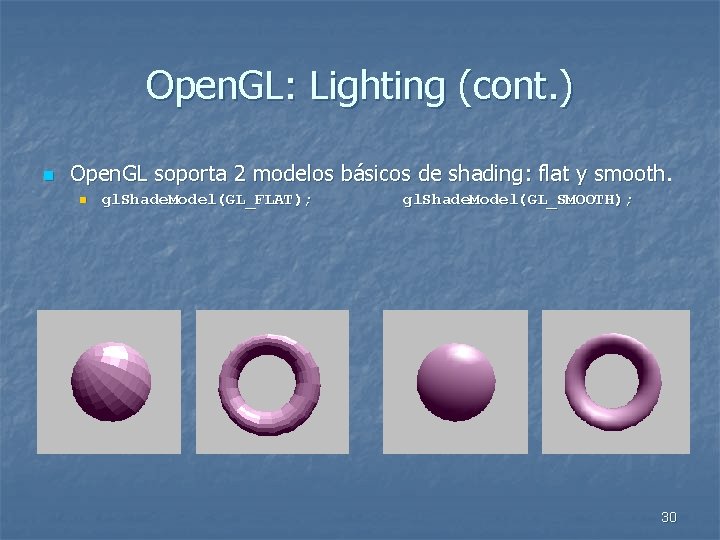 Open. GL: Lighting (cont. ) n Open. GL soporta 2 modelos básicos de shading: