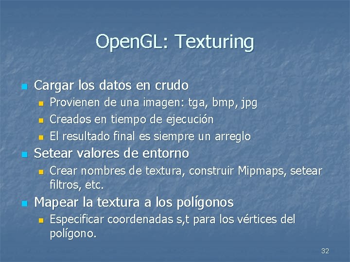 Open. GL: Texturing n Cargar los datos en crudo n n Setear valores de