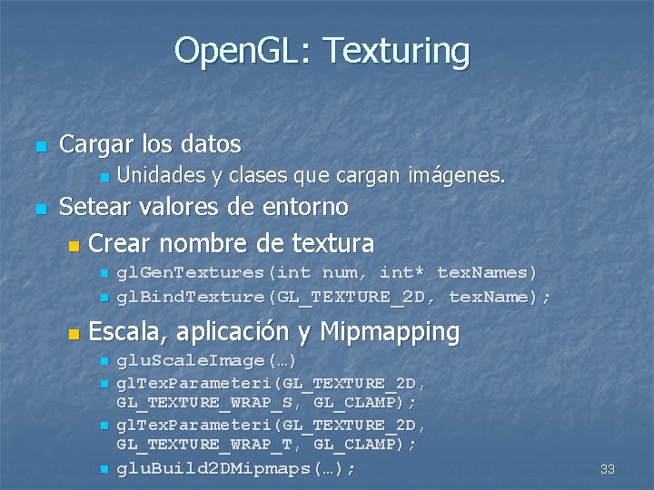 Open. GL: Texturing n Cargar los datos n n Unidades y clases que cargan