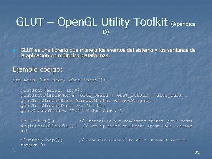 GLUT – Open. GL Utility Toolkit (Apéndice D) n GLUT es una librería que