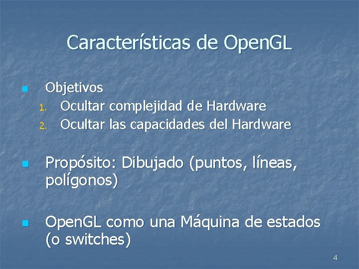 Características de Open. GL n n n Objetivos 1. Ocultar complejidad de Hardware 2.