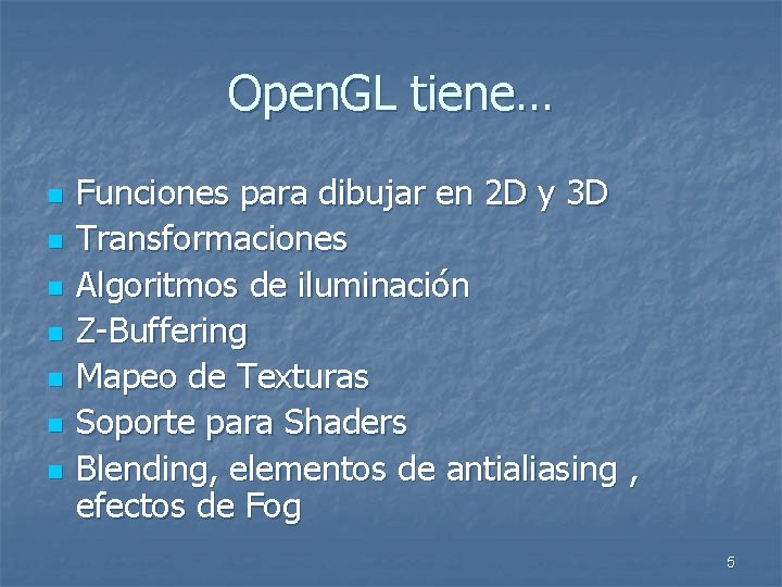Open. GL tiene… n n n n Funciones para dibujar en 2 D y